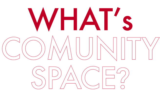 WHAT's COMUNITY SPACE?